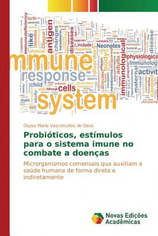 Könyv Probioticos, estimulos para o sistema imune no combate a doencas Vasconcelos De Deus Dayse Maria