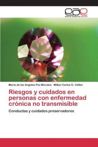 Kniha Riesgos y cuidados en personas con enfermedad cronica no transmisible Paz Morales Maria De Los Angeles