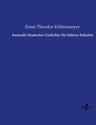 Carte Auswahl deutscher Gedichte fur hoehere Schulen Ernst Theodor Echtermeyer