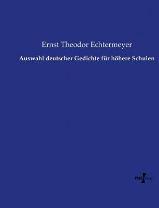 Książka Auswahl deutscher Gedichte fur hoehere Schulen Ernst Theodor Echtermeyer