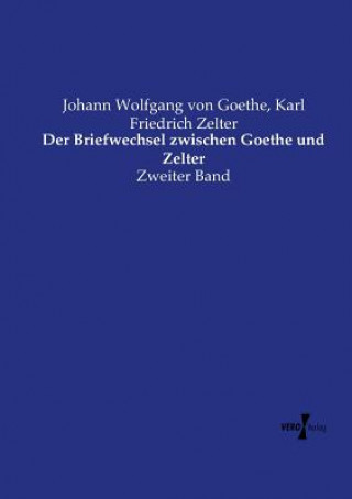 Livre Briefwechsel zwischen Goethe und Zelter Johann Wolfgang Von Goethe