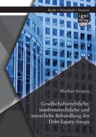 Kniha Gesellschaftsrechtliche, insolvenzrechtliche und steuerliche Behandlung des Debt-Equity-Swaps Markus Gruner