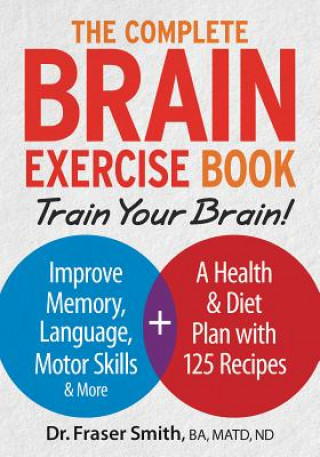Kniha Complete Brain Exercise Book: Train Your Brain - Improve Memory, Language, Motor Skills and More Fraser Smith