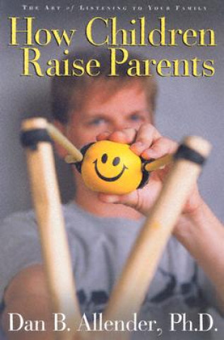 Carte How Children Raise Parents Dan B. Allender