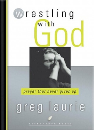 Knjiga Wrestling with God Greg Laurie