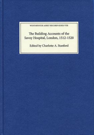 Libro Building Accounts of the Savoy Hospital, London, 1512-1520 Charlotte  A. Stanford