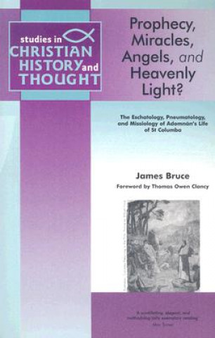 Carte Prophecy, Miracles, Angels & Heavenly Light? James Bruce