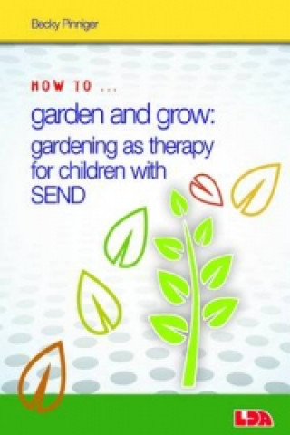 Carte How to Garden and Grow: Gardening as Therapy for Children with SEND Becky Pinniger