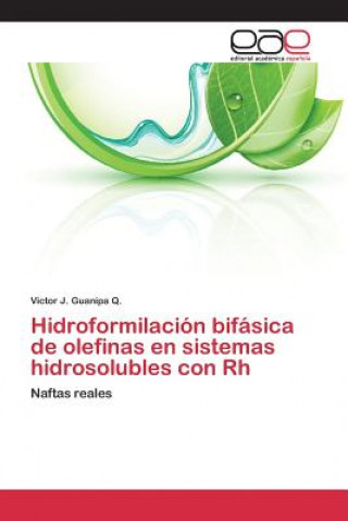 Kniha Hidroformilacion bifasica de olefinas en sistemas hidrosolubles con Rh Guanipa Q Victor J