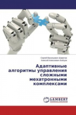 Książka Adaptivnye algoritmy upravleniya slozhnymi mehatronnymi komplexami Sergej Vasil'evich Shavetov
