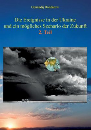 Книга Ereignisse in der Ukraine und ein moegliches Szenario der Zukunft - 2. Teil Gennadij Bondarew