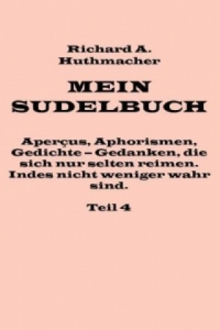 Kniha Mein Sudelbuch, Teil 4 Richard A. Huthmacher