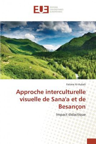 Kniha Approche Interculturelle Visuelle de Sana'a Et de Besancon Al-Aubali-F