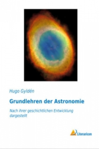 Könyv Grundlehren der Astronomie Hugo Gyldén