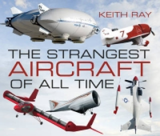 Kniha Strangest Aircraft of All Time Keith Ray