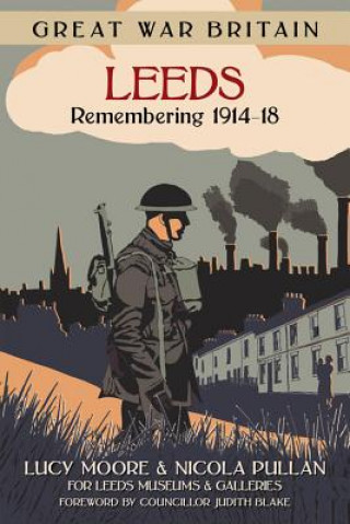 Kniha Great War Britain Leeds: Remembering 1914-18 Lucy Moore