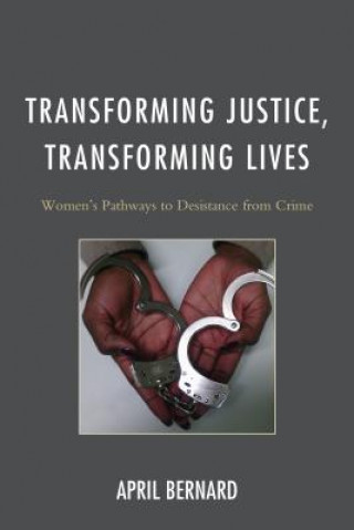 Kniha Transforming Justice, Transforming Lives April Bernard