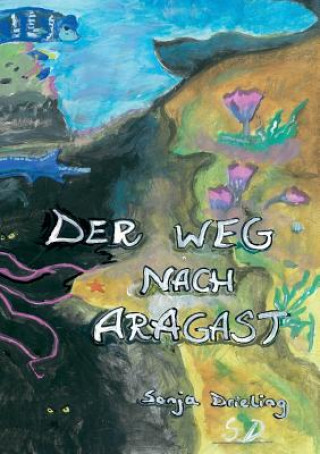 Книга Weg nach Aragast Sonja Drieling