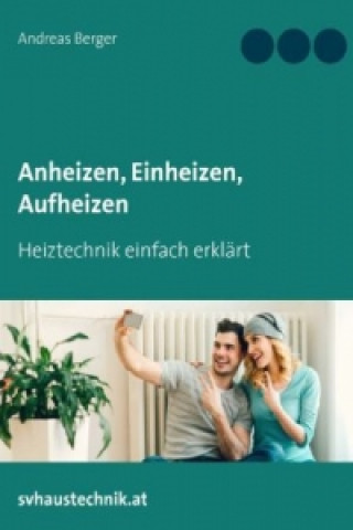 Kniha Anheizen, Einheizen, Aufheizen Andreas Berger
