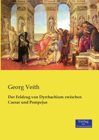 Книга Feldzug von Dyrrhachium zwischen Caesar und Pompejus Georg Veith