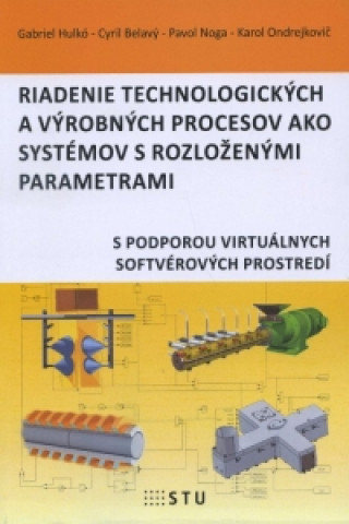 Kniha Riadenie technologických a výrobných procesov ako systémov s rozlozenými parametrami Gabriel Hulkó