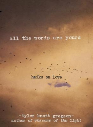 Livre All the Words Are Yours: Haiku on Love Tyler Knott Gregson