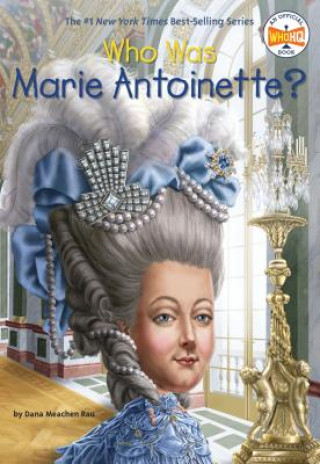 Kniha Who Was Marie Antoinette? Dana M Rau