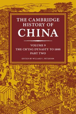 Kniha Cambridge History of China: Volume 9, The Ch'ing Dynasty to 1800, Part 2 Willard Peterson