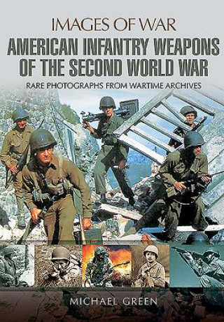 Книга US Infantry Weapons of the Second World War Michael Green
