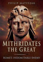 Könyv Mithridates the Great: Rome's Indomitable Enemy Philip Matyszak