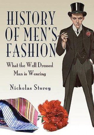 Kniha History of Men's Fashion: What the Well Dressed Man is Wearing Nicholas Storey