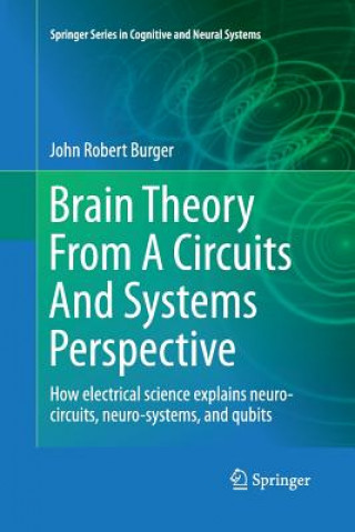 Könyv Brain Theory From A Circuits And Systems Perspective John Robert Burger