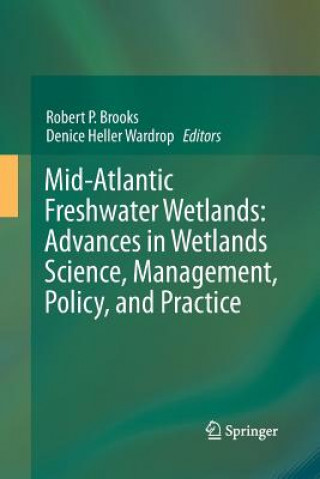 Könyv Mid-Atlantic Freshwater Wetlands: Advances in Wetlands Science, Management, Policy, and Practice Robert P. Brooks