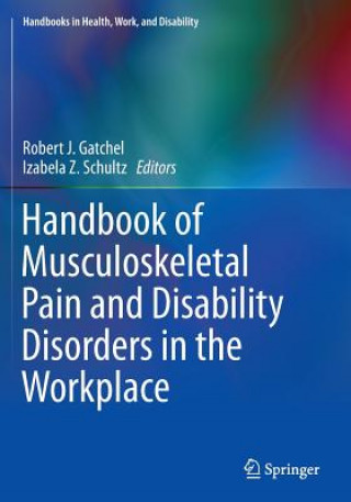 Kniha Handbook of Musculoskeletal Pain and Disability Disorders in the Workplace Robert J. Gatchel