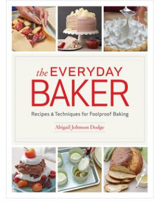Könyv Everyday Baker: Recipes and Techniques for Foolproof Baking Abigail Johnson Dodge