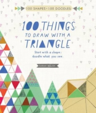 Book 100 Things to Draw with a Triangle Sarah Walsh