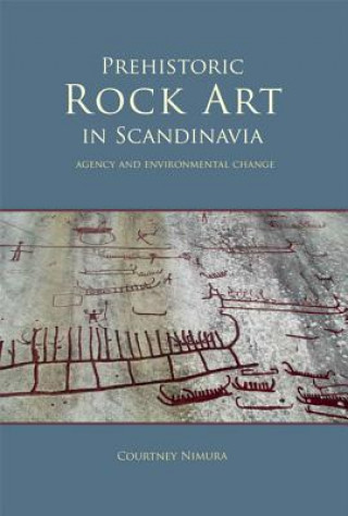 Kniha Prehistoric Rock Art in Scandinavia Courtney Nimura