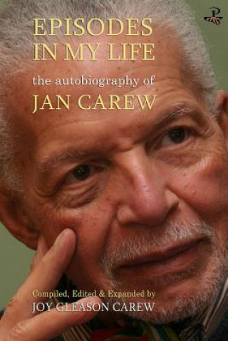 Carte Episodes in My Life: The Autobiography of Jan Carew Jan Carew