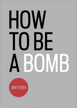 Kniha How to be a Bomb Andy Fletcher