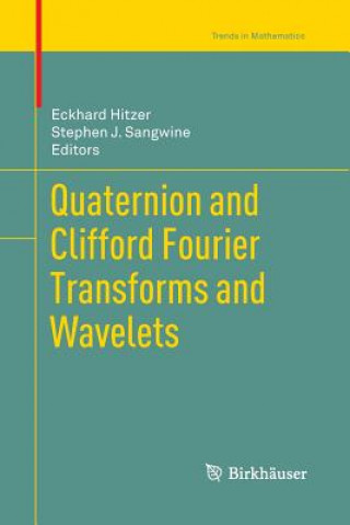 Kniha Quaternion and Clifford Fourier Transforms and Wavelets Eckhard Hitzer