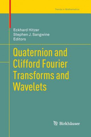 Livre Quaternion and Clifford Fourier Transforms and Wavelets Eckhard Hitzer