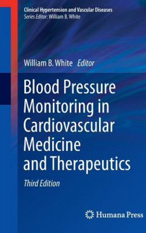 Kniha Blood Pressure Monitoring in Cardiovascular Medicine and Therapeutics William B. White