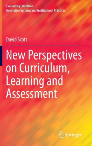 Kniha New Perspectives on Curriculum, Learning and Assessment David Scott