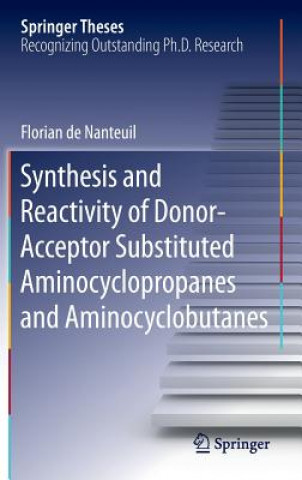 Kniha Synthesis and Reactivity of Donor-Acceptor Substituted Aminocyclopropanes and Aminocyclobutanes Florian Nanteuil