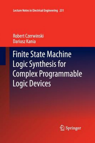 Kniha Finite State Machine Logic Synthesis for Complex Programmable Logic Devices Robert Czerwinski