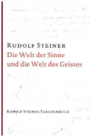 Kniha Die Welt der Sinne und die Welt des Geistes Rudolf Steiner