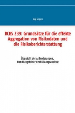 Kniha BCBS 239: Grundsätze für die effekte Aggregation von Risikodaten und die Risikoberichterstattung Jörg Gogarn