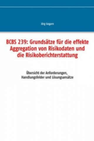 Книга BCBS 239: Grundsätze für die effekte Aggregation von Risikodaten und die Risikoberichterstattung Jörg Gogarn