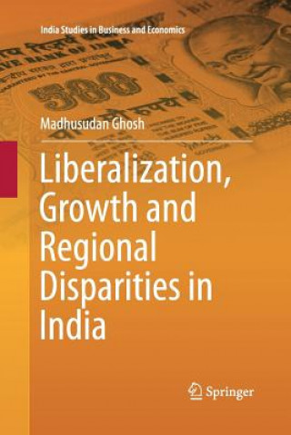 Książka Liberalization, Growth and Regional Disparities in India Madhusudan Ghosh