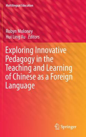 Kniha Exploring Innovative Pedagogy in the Teaching and Learning of Chinese as a Foreign Language Robyn Moloney